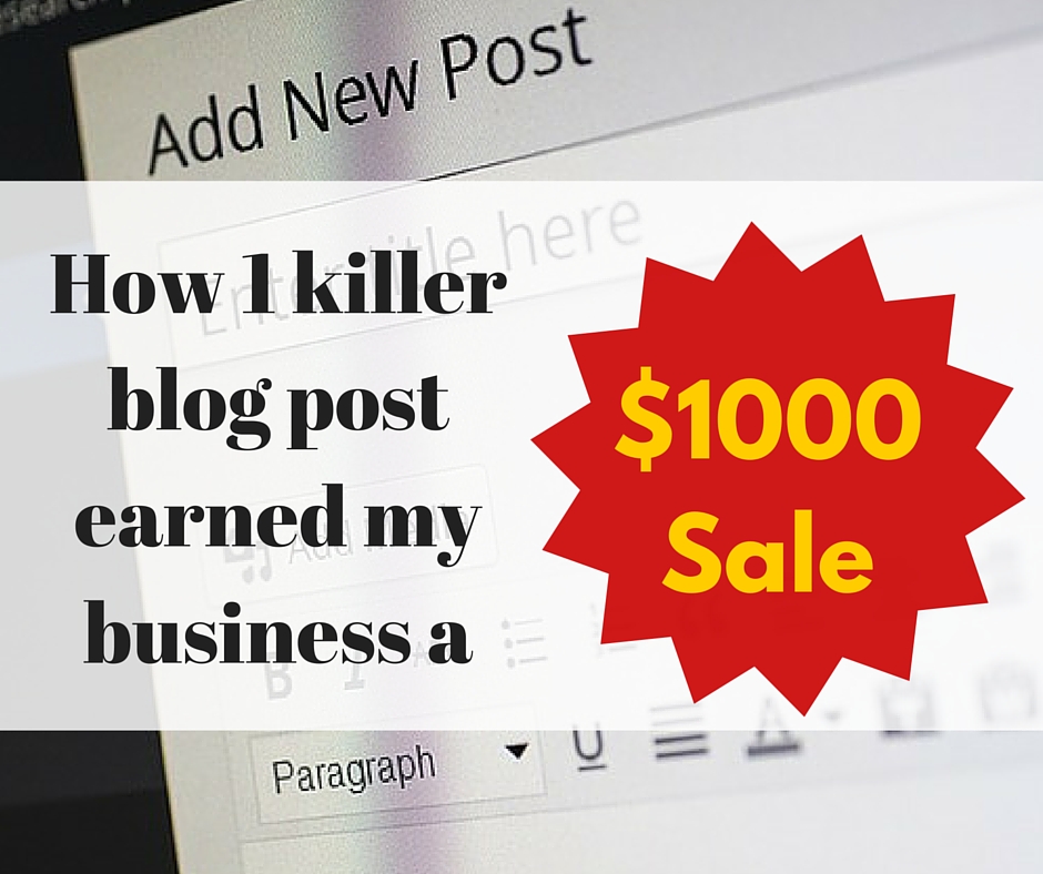 How 1 killer blog post earned my business a $1000 sale.